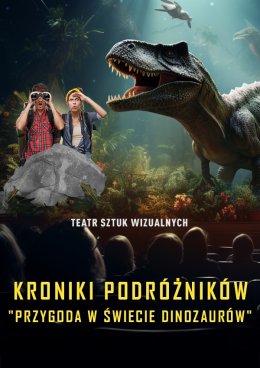 Kroniki Podróżników: Przygoda w Świecie Dinozaurów. Spektakl Multimedialny z efektem 3D - dla dzieci