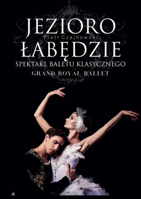 Jezioro Łabędzie - Grand Royal Ballet - spektakl