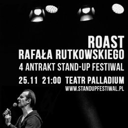 4 Antrakt Stand-up Festiwal: Roast Rafała Rutkowskiego - stand-up