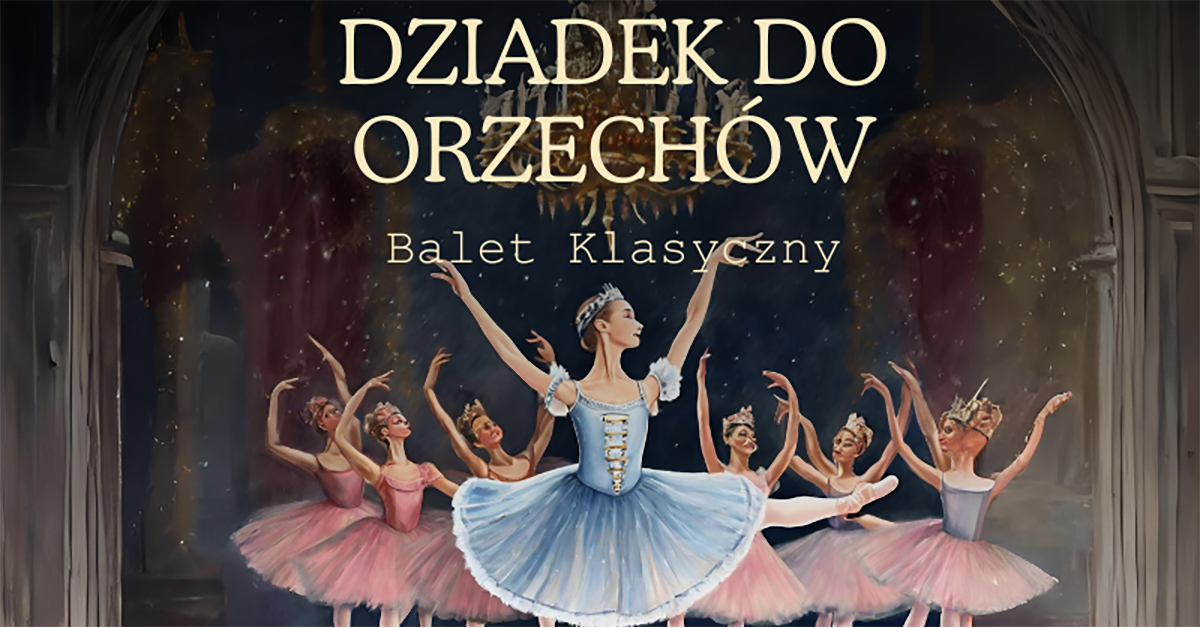 Grand Royal Ballet Dziadek Do Orzech W Nysa Kupuj Bilety Online