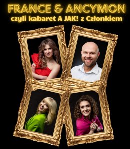 France i Ancymon - czyli kabaret A JAK! z Członkiem - kabaret