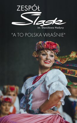 Zespół Pieśni i Tańca ŚLĄSK - A to Polska właśnie - koncert