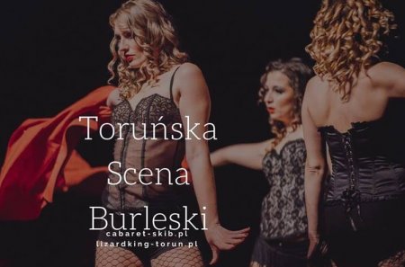 I Toruńska Scena Burleski: Cabaret Szkoła Kreski i Burleski - spektakl