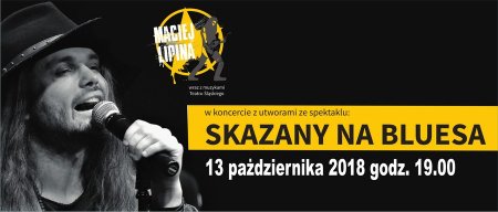 SKAZANY NA BLUESA - Maciej Lipina wraz z muzykami Teatru Śląskiego - koncert