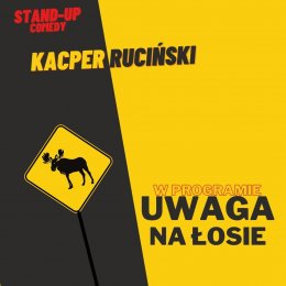 Kacper Ruciński - Program pt. Uwaga na łosie! - stand-up