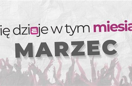 Co się dzieje w tym miesiącu - Marzec