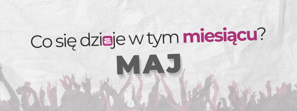 Co się dzieje w tym miesiącu - Maj