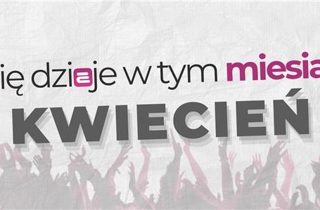 Co się dzieje w tym miesiącu - Kwiecień