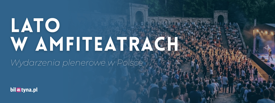 Lato w amfiteatrach, czyli wydarzenia plenerowe w Polsce