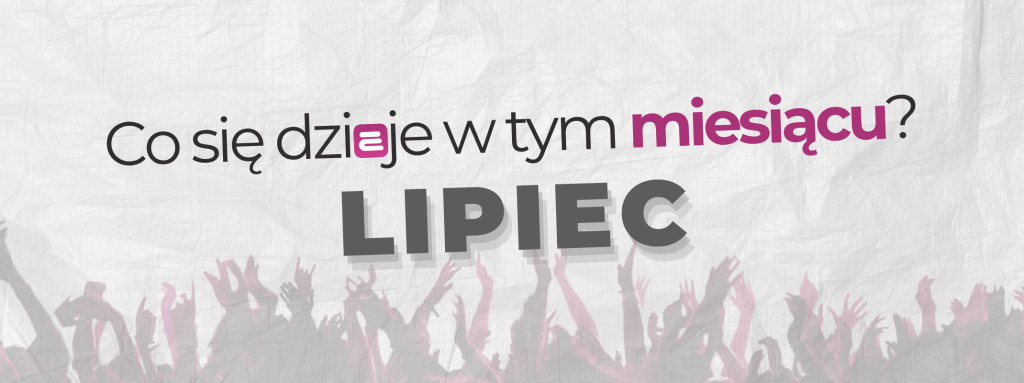 Co się dzieje w tym miesiącu - lipiec
