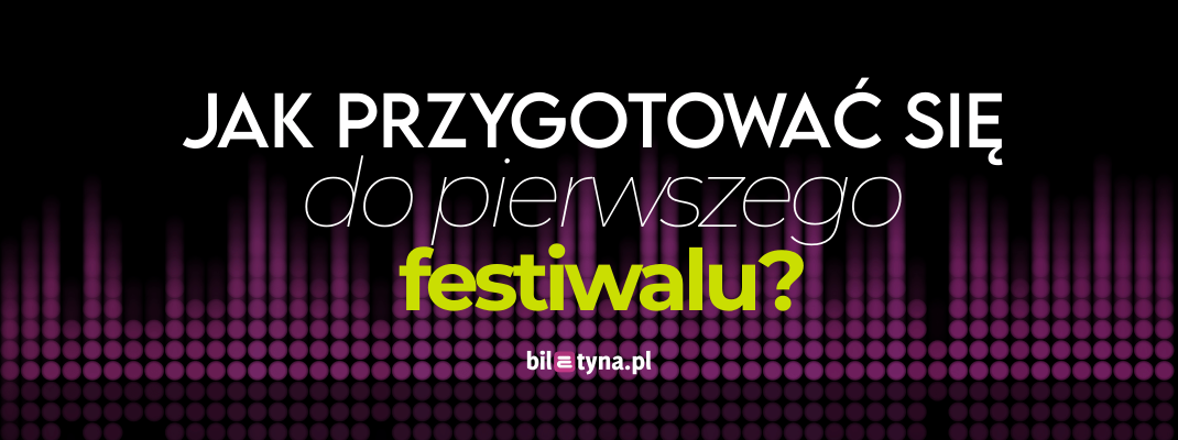 Jak przygotować się do pierwszego festiwalu