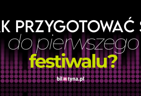 Jak przygotować się do pierwszego festiwalu