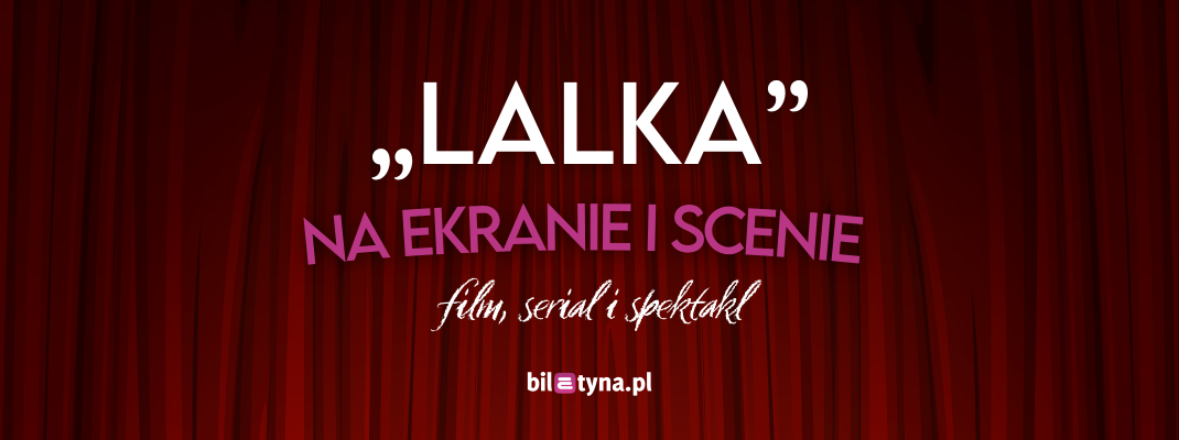 Lalka na ekranie i scenie – film, serial i spektakl