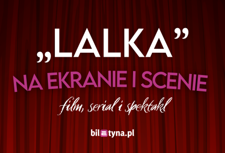 Lalka na ekranie i scenie – film, serial i spektakl