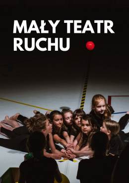 Pokaz grupy edukacyjnej KCC: Mały Teatr Ruchu, chor. Anna Chmiel-Kowalska - spektakl
