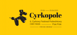 6. Cyrkowy Festiwal Podwórkowy CYRKOPOLE - Cyrkowe Variété - cyrk