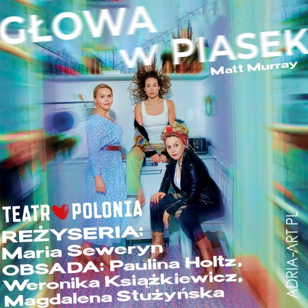 Głowa w piasek - W. Książkiewicz, M. Stużyńska, P.Holtz w spektaklu Teatru Polonia - spektakl