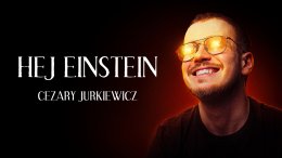 Cezary Jurkiewicz - Hej, Einstein! - stand-up
