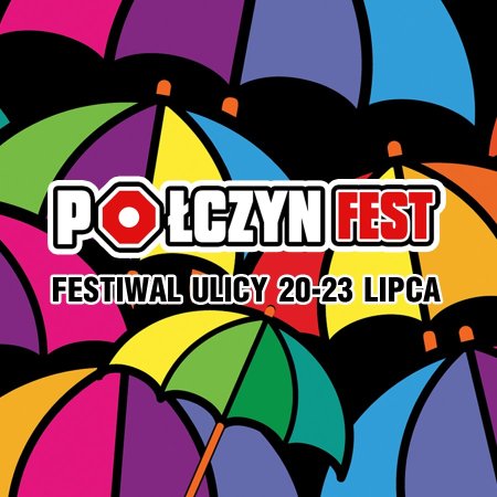 Połczyn FEST. Festiwal Ulicy 2023 - festiwal