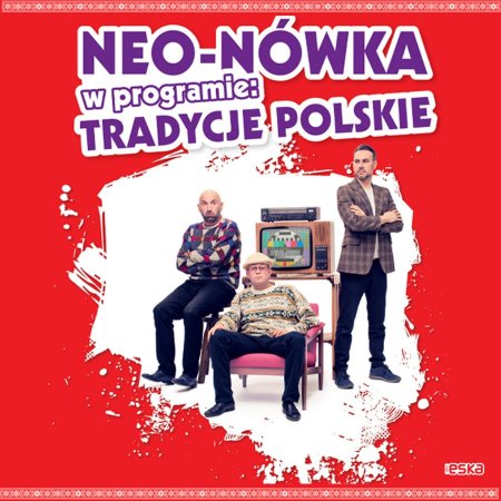 Kabaret Neo-Nówka -  nowy program: Tradycje Polskie - kabaret