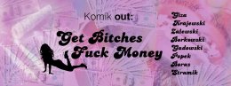 Komik out: Get Bitches, Fuck Money! - stand-up