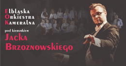 Koncert Elbląskiej Orkiestry Kameralnej pod kierunkiem Jacka Brzoznowskiego - koncert