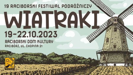 XIX Raciborski Festiwal Podróżniczy WIATRAKI (niedziela 22.10 ) - festiwal