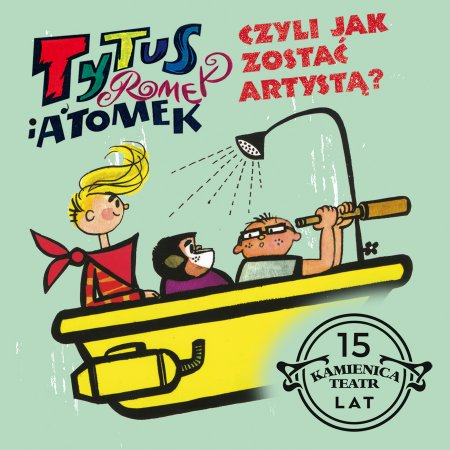 Tytus, Romek i aTomek - Teatr Kamienica - dla dzieci