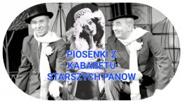 Piosenki z Kabaretu Starszych Panów - Teatr Cabaret - koncert