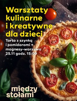 Warsztaty Kulinarne i Kreatywne dla Dzieci: Tarta z szynką i pomidorami oraz magnesy-warzywa - dla dzieci