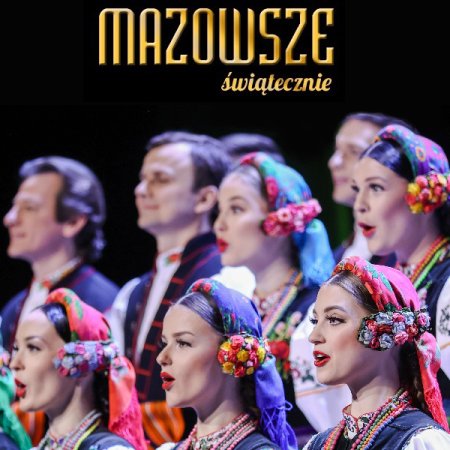 MAZOWSZE Świątecznie - koncert kolęd - spektakl