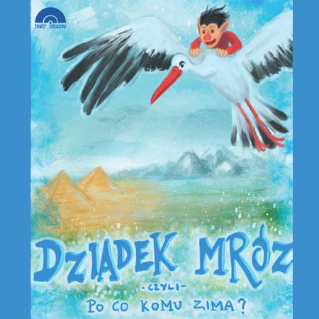 Dziadek Mróz czyli po co komu zima? + spotkanie z Mikołajem! - dla dzieci