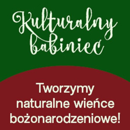 Kulturalny Babiniec – grudzień, spotkanie II | Naturalne wieńce bożonarodzeniowe - inne