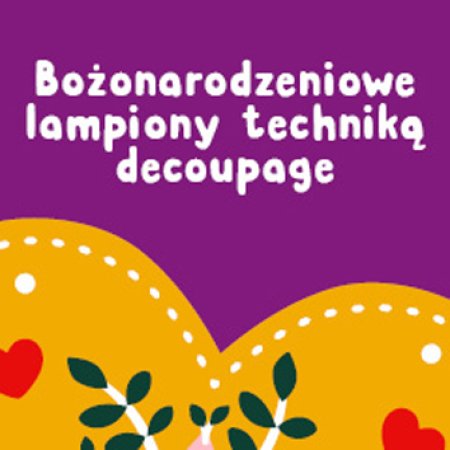 Bożonarodzeniowe lampiony techniką decoupage I Warsztaty rodzinne w KFK - dla dzieci