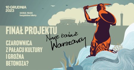 "Czarownica z Pałacu Kultury i groźna Betonoza?" finał projektu "Nowe baśnie Warszawy" - inne