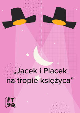 JACEK I PLACEK NA TROPIE KSIĘŻYCA - Festiwal Teatrów Dla Dzieci 2024 - dla dzieci