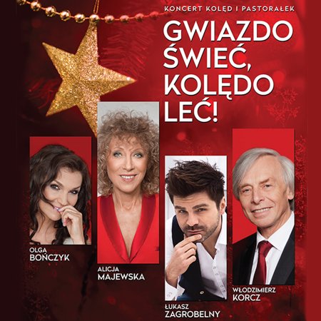 Gwiazdo świeć, kolędo leć: Alicja Majewska, Olga Bończyk, Włodzimierz Korcz, Łukasz Zagrobelny - koncert