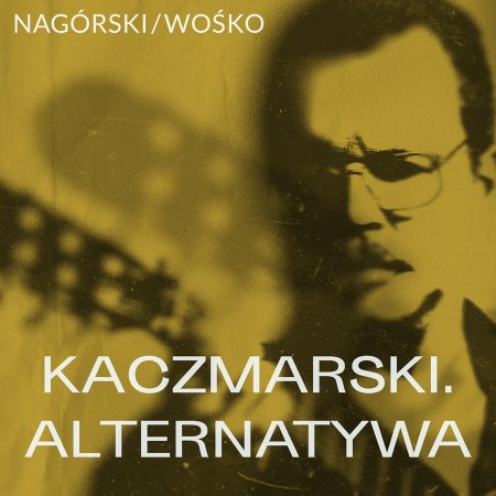 Nagórski / Wośko - KACZMARSKI. ALTERNATYWA - koncert