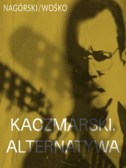 Nagórski / Wośko - KACZMARSKI. ALTERNATYWA - koncert