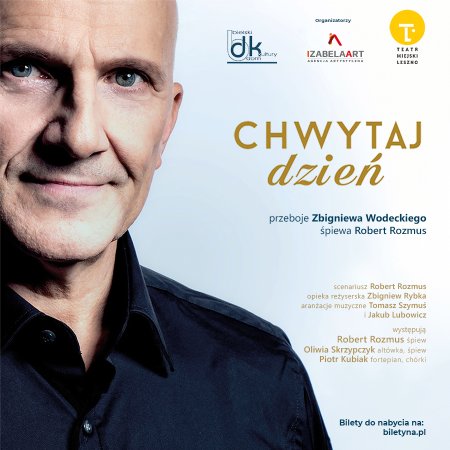 Chwytaj dzień - największe przeboje Zbigniewa Wodeckiego śpiewa Robert Rozmus - koncert