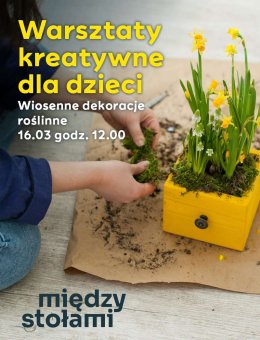 Warsztaty kreatywne dla dzieci Wiosenne dekoracje roślinne - dla dzieci