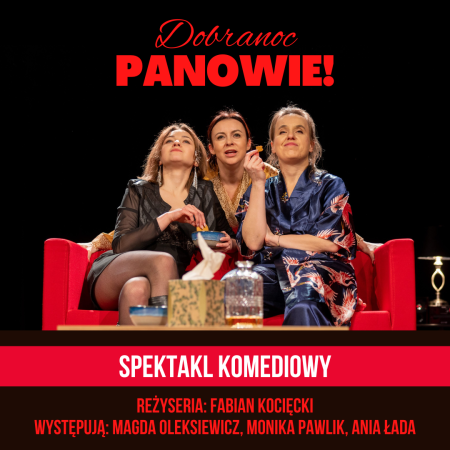 Teatr 3My - Dobranoc, Panowie! - spektakl