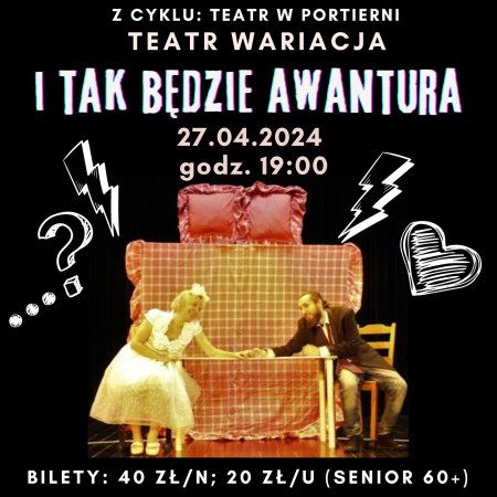 Teatr Wariacja "I tak będzie awantura" - spektakl