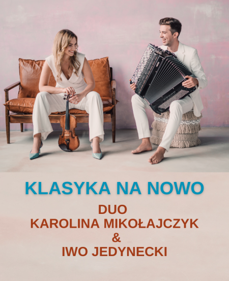 Klasyka na nowo"/Duo Karolina Mikołajczyk & Iwo Jedynecki - koncert