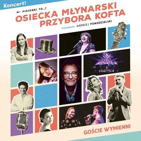 Piosenki to...? – koncert Osiecka, Młynarski, Przybora, Kofta. Prowadzenie: A. Poniedzielski - koncert