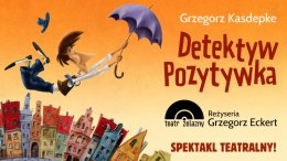 "Detektyw Pozytywka" Teatr Żelazny - spektakl
