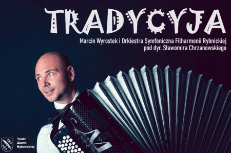 TRADYCYJA - Marcin Wyrostek i Orkiestra Symfoniczna Filharmonii Rybnickiej pod dyr. Sławomira Chrzanowskiego - koncert