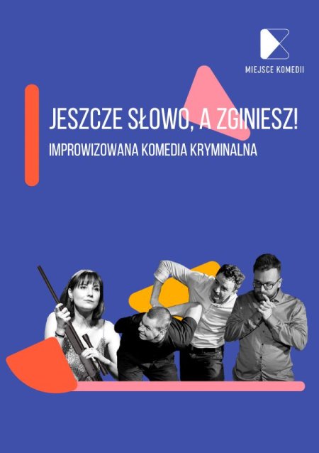 Jeszcze słowo, a zginiesz! Improwizowana Komedia Kryminalna - spektakl