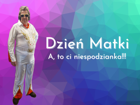 Dzień Matki - A, to ci niespodzianka!!! - spektakl