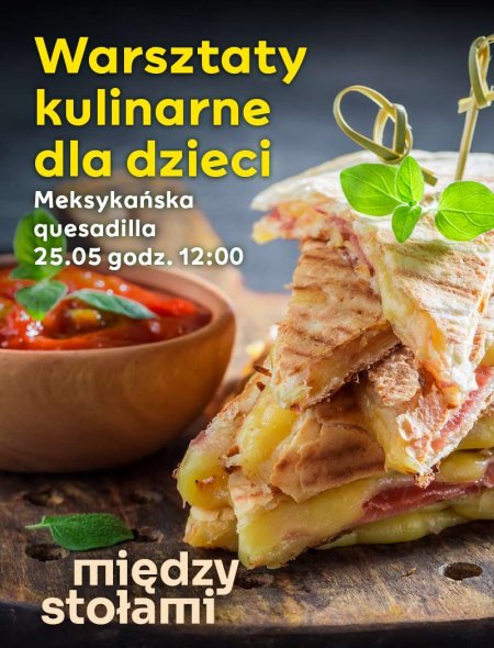 Warsztaty Kulinarne dla Dzieci: Meksykańska quesadilla - dla dzieci